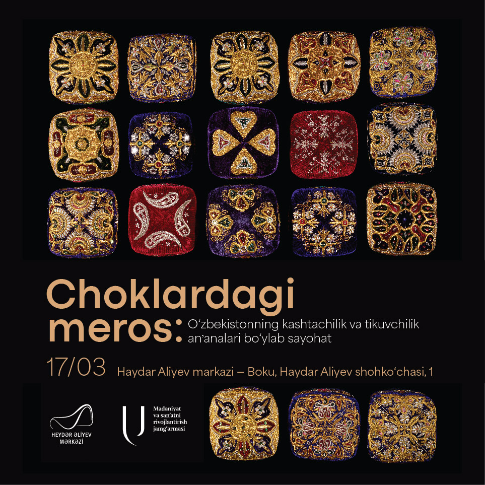 17-mart-kuni-haydar-aliyev-markazida-choklardagi-meros-ozbekistonning-kashtachilik-va-tikuvchilik-ananalari-boylab-sayohat-korgazmasi-oz-ishini-boshlaydi